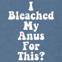 I Bleached My Anus For This Funny Anal Bleaching Garment-Dyed Sweatshirt