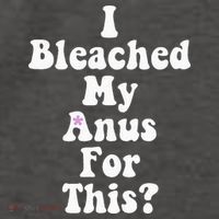 I Bleached My Anus For This Funny Anal Bleaching Vector Backpack