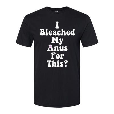 I Bleached My Anus For This Funny Anal Bleaching Softstyle CVC T-Shirt