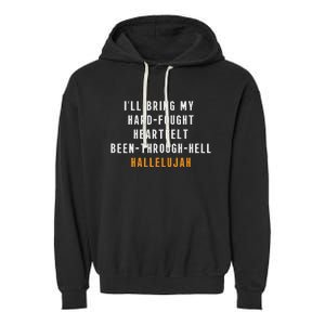 ILl Bring My Hard Fought Heartfelt Hallelujah Garment-Dyed Fleece Hoodie