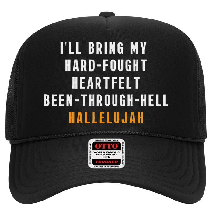 ILl Bring My Hard Fought Heartfelt Hallelujah High Crown Mesh Back Trucker Hat