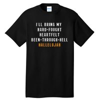 ILl Bring My Hard Fought Heartfelt Hallelujah Tall T-Shirt