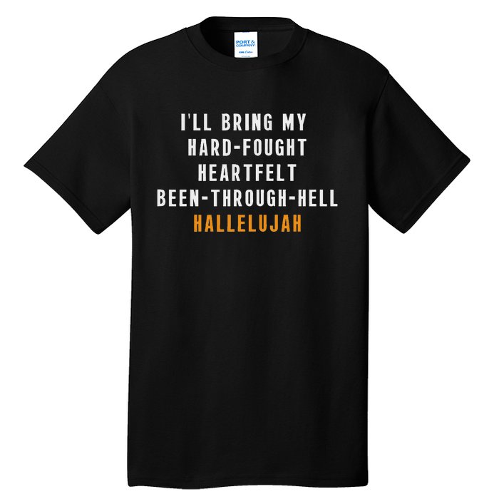 ILl Bring My Hard Fought Heartfelt Hallelujah Tall T-Shirt