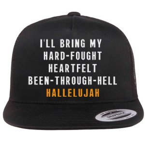 ILl Bring My Hard Fought Heartfelt Hallelujah Flat Bill Trucker Hat