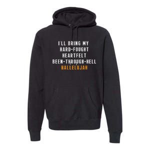 ILl Bring My Hard Fought Heartfelt Hallelujah Premium Hoodie