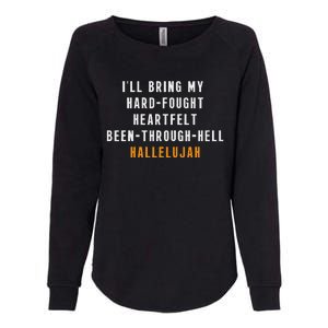 ILl Bring My Hard Fought Heartfelt Hallelujah Womens California Wash Sweatshirt