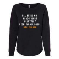 ILl Bring My Hard Fought Heartfelt Hallelujah Womens California Wash Sweatshirt