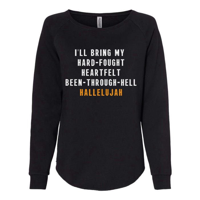 ILl Bring My Hard Fought Heartfelt Hallelujah Womens California Wash Sweatshirt