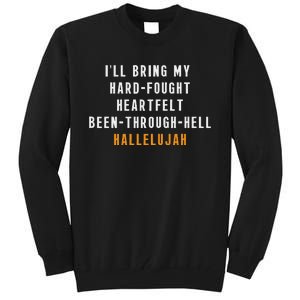 ILl Bring My Hard Fought Heartfelt Hallelujah Tall Sweatshirt