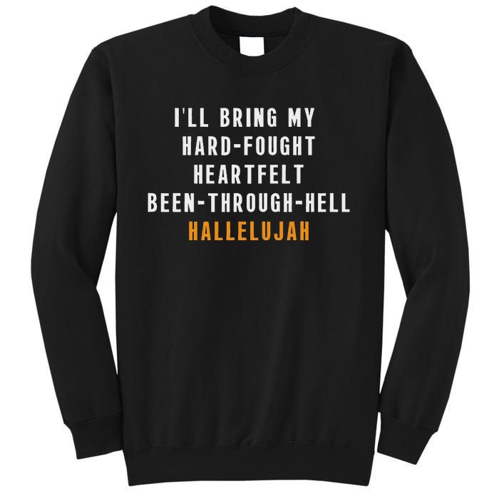 ILl Bring My Hard Fought Heartfelt Hallelujah Tall Sweatshirt