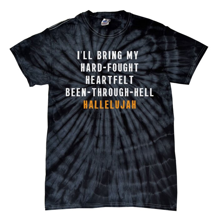 ILl Bring My Hard Fought Heartfelt Hallelujah Tie-Dye T-Shirt