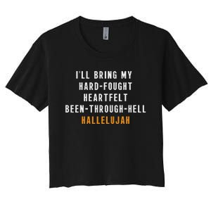 ILl Bring My Hard Fought Heartfelt Hallelujah Women's Crop Top Tee