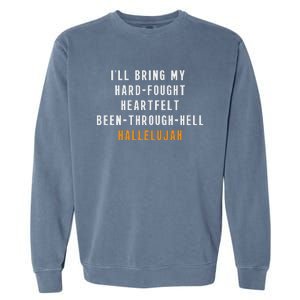 ILl Bring My Hard Fought Heartfelt Hallelujah Garment-Dyed Sweatshirt