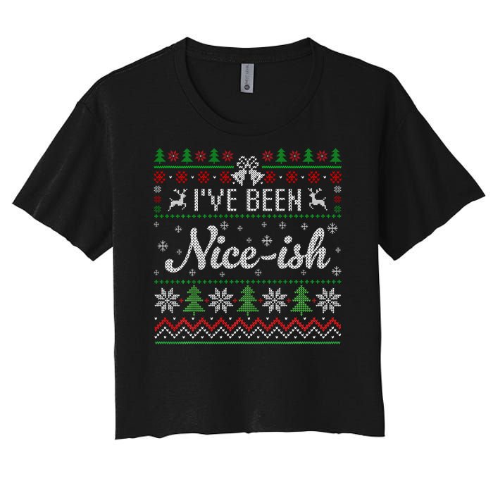 IVe Been Nice Ish Funny Nice Naughty Christmas Ugly Sweater Sweatshirt Women's Crop Top Tee