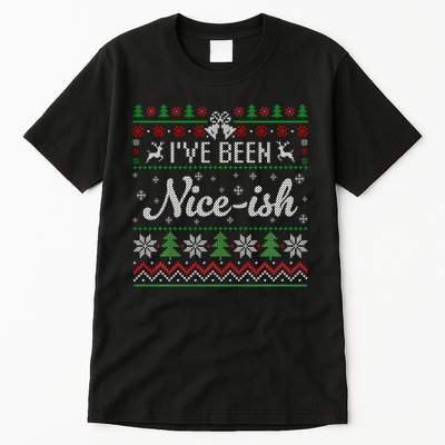 IVe Been Nice Ish Funny Nice Naughty Christmas Ugly Sweater Tall T-Shirt