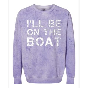 ILl Be On The Boat Distressed Colorblast Crewneck Sweatshirt