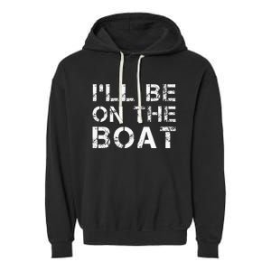 ILl Be On The Boat Distressed Garment-Dyed Fleece Hoodie