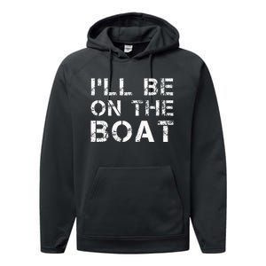 ILl Be On The Boat Distressed Performance Fleece Hoodie