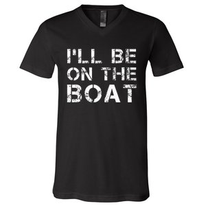 ILl Be On The Boat Distressed V-Neck T-Shirt