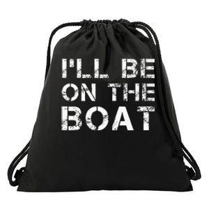 ILl Be On The Boat Distressed Drawstring Bag