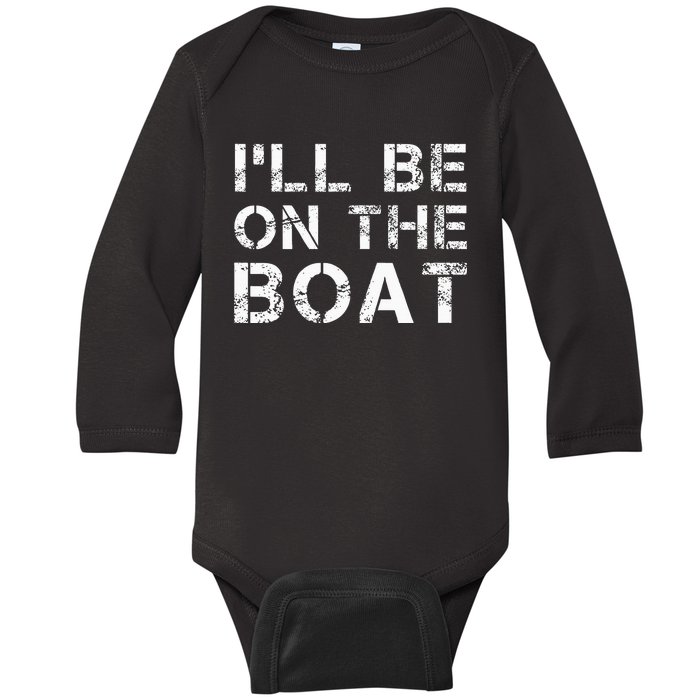 ILl Be On The Boat Distressed Baby Long Sleeve Bodysuit