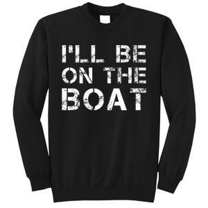 ILl Be On The Boat Distressed Tall Sweatshirt