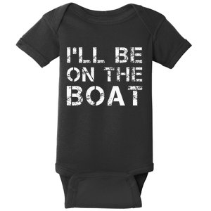 ILl Be On The Boat Distressed Baby Bodysuit