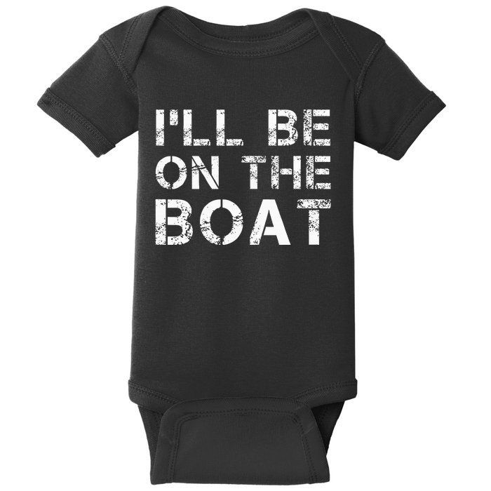 ILl Be On The Boat Distressed Baby Bodysuit