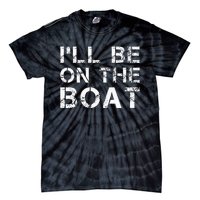 ILl Be On The Boat Distressed Tie-Dye T-Shirt