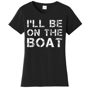 ILl Be On The Boat Distressed Women's T-Shirt