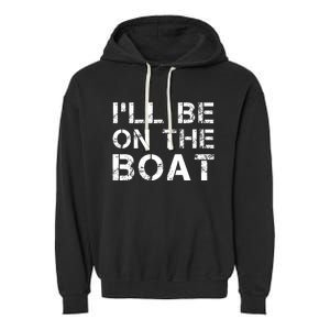 ILl Be On The Boat Distressed Garment-Dyed Fleece Hoodie