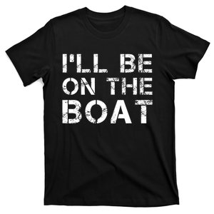 ILl Be On The Boat Distressed T-Shirt