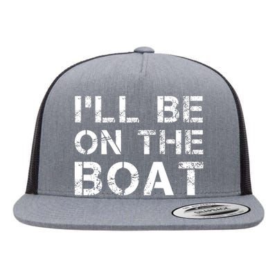 ILl Be On The Boat Distressed Flat Bill Trucker Hat