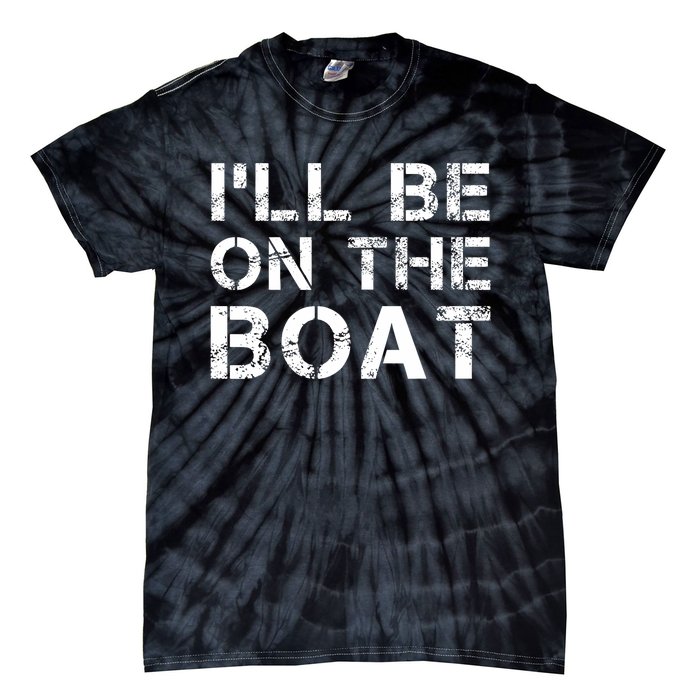 ILl Be On The Boat Distressed Tie-Dye T-Shirt