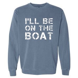 ILl Be On The Boat Distressed Garment-Dyed Sweatshirt