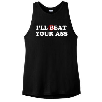 ILl Beat Or Eat Your Ass Pun Joke Funny Sarcastic Sayings Ladies PosiCharge Tri-Blend Wicking Tank