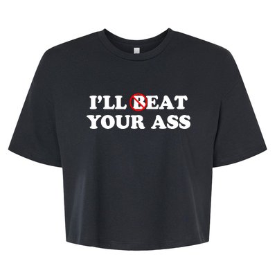 ILl Beat Or Eat Your Ass Pun Joke Funny Sarcastic Sayings Bella+Canvas Jersey Crop Tee