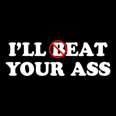 ILl Beat Or Eat Your Ass Pun Joke Funny Sarcastic Sayings T-Shirt
