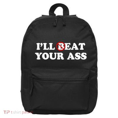 ILl Beat Or Eat Your Ass Pun Joke Funny Sarcastic Sayings 16 in Basic Backpack