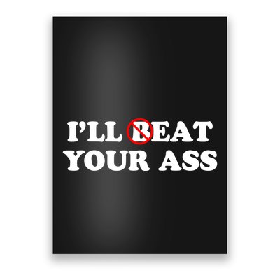 ILl Beat Or Eat Your Ass Pun Joke Funny Sarcastic Sayings Poster