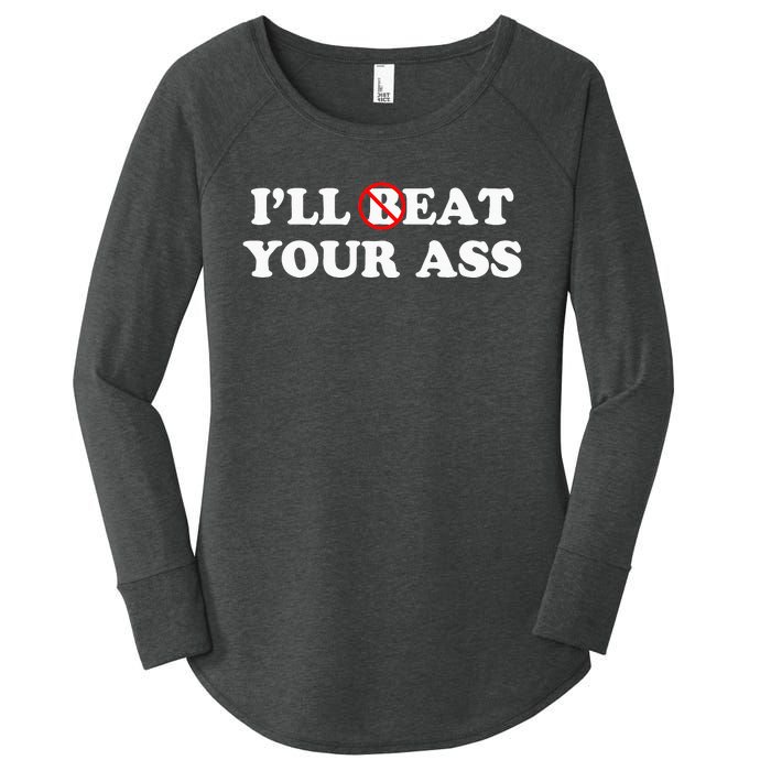 I'll Beat or Eat Your Ass Pun Joke Funny Sarcastic Sayings Women's Perfect Tri Tunic Long Sleeve Shirt