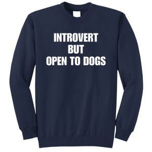 Introvert But Open To Dogs Tall Sweatshirt