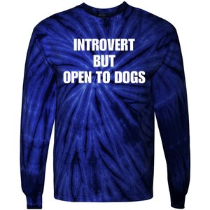 Introvert But Open To Dogs Tie-Dye Long Sleeve Shirt