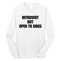 Introvert But Open To Dogs Long Sleeve Shirt