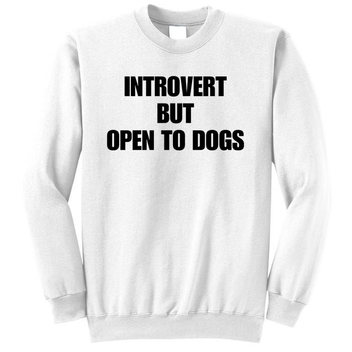 Introvert But Open To Dogs Sweatshirt