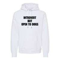 Introvert But Open To Dogs Premium Hoodie