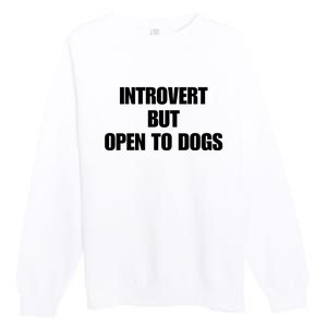 Introvert But Open To Dogs Premium Crewneck Sweatshirt