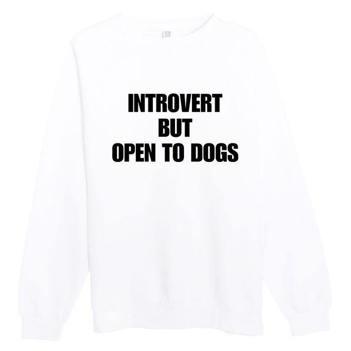 Introvert But Open To Dogs Premium Crewneck Sweatshirt