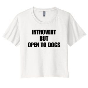 Introvert But Open To Dogs Women's Crop Top Tee