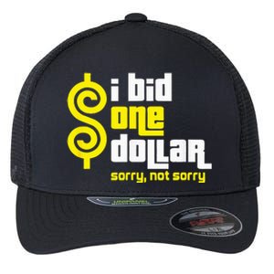 I Bid One Dollar sorry, not sorry  Flexfit Unipanel Trucker Cap